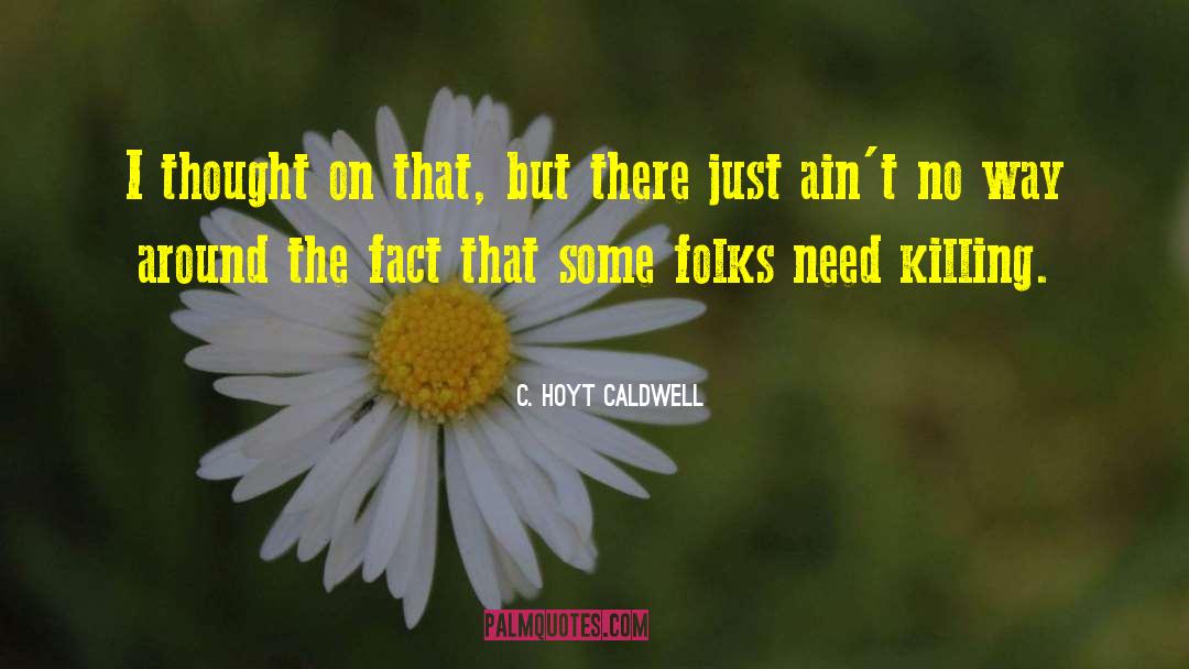 C. Hoyt Caldwell Quotes: I thought on that, but