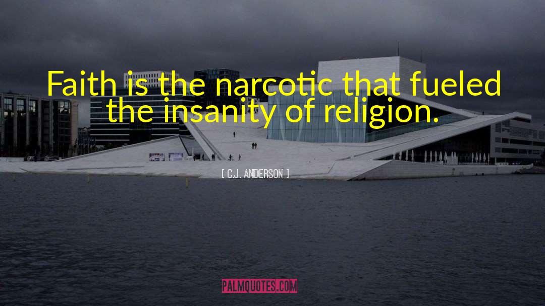 C.J. Anderson Quotes: Faith is the narcotic that