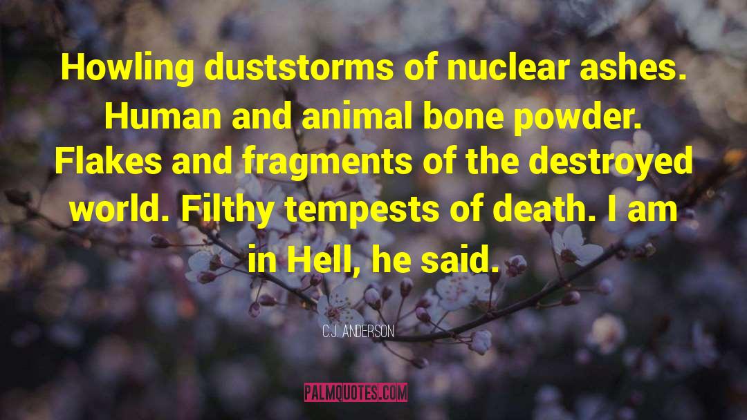 C.J. Anderson Quotes: Howling duststorms of nuclear ashes.