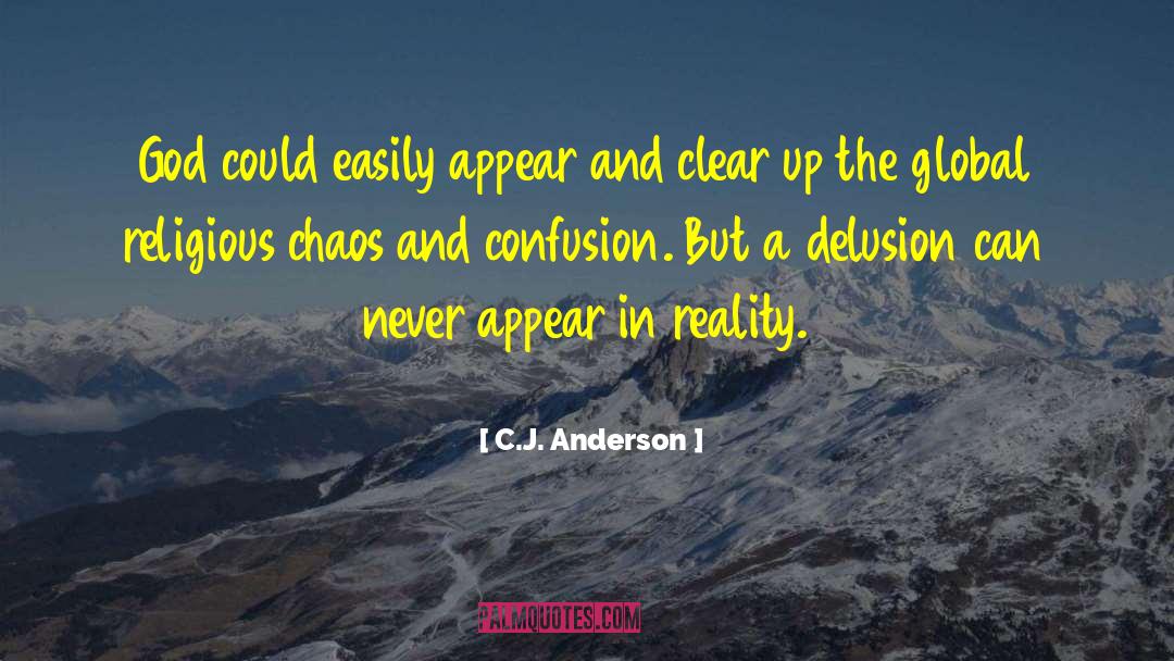 C.J. Anderson Quotes: God could easily appear and