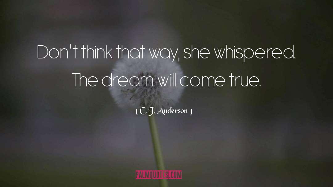C.J. Anderson Quotes: Don't think that way, she