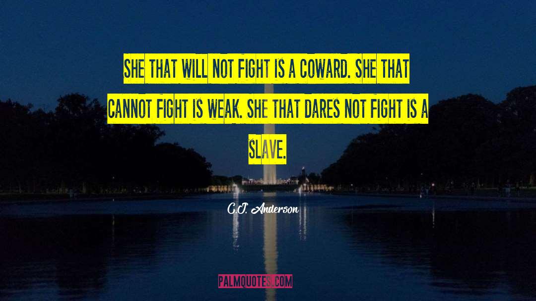 C.J. Anderson Quotes: She that will not fight
