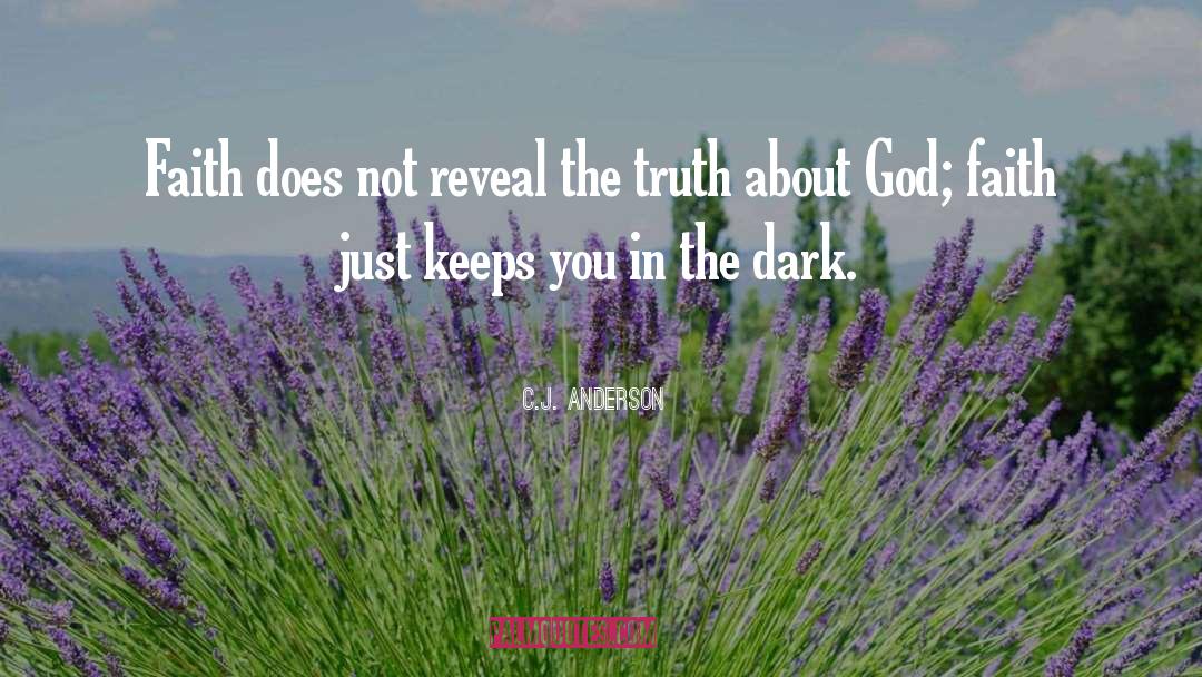 C.J. Anderson Quotes: Faith does not reveal the
