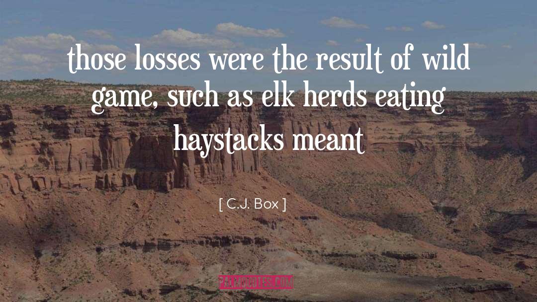 C.J. Box Quotes: those losses were the result