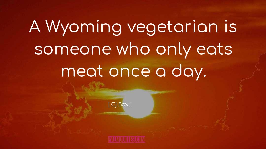 C.J. Box Quotes: A Wyoming vegetarian is someone