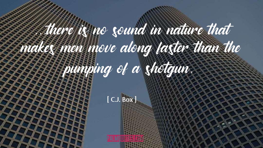 C.J. Box Quotes: ...there is no sound in