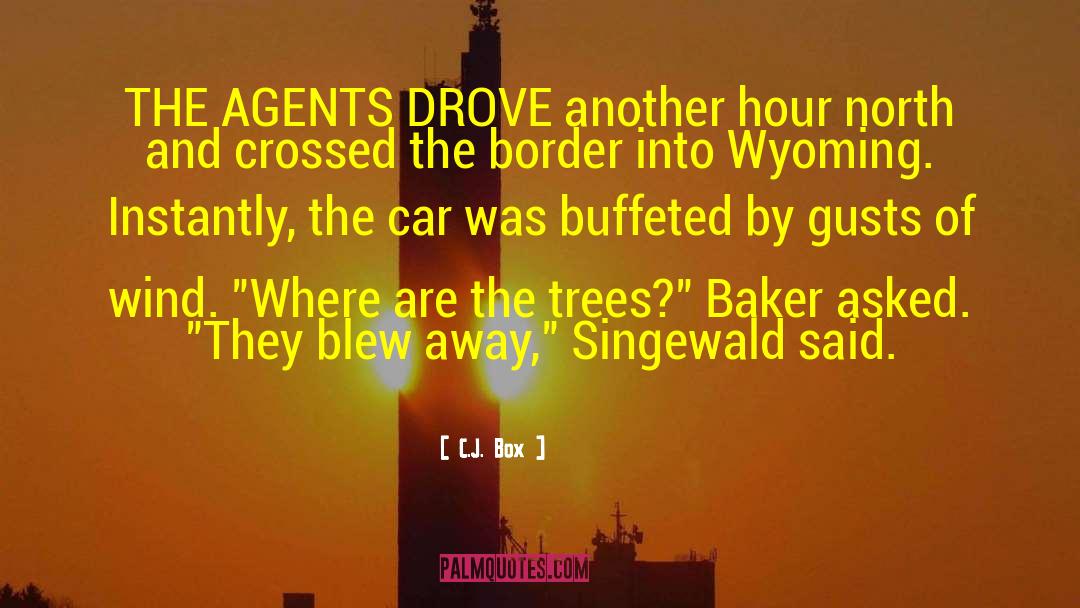C.J. Box Quotes: THE AGENTS DROVE another hour