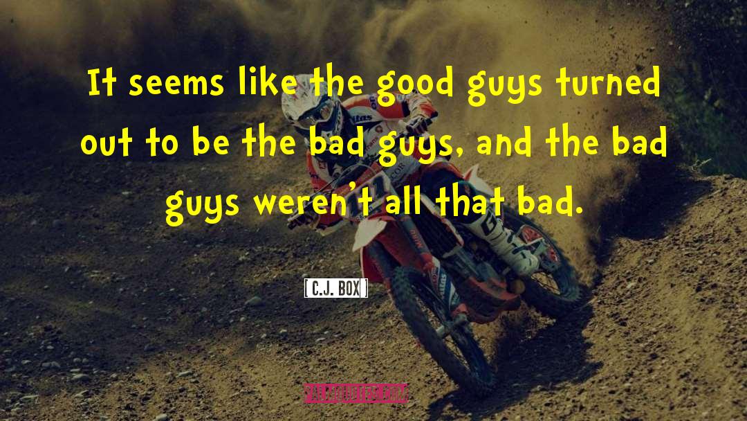 C.J. Box Quotes: It seems like the good