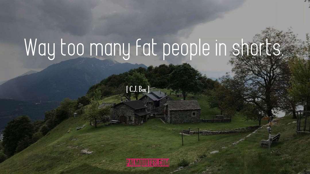 C.J. Box Quotes: Way too many fat people