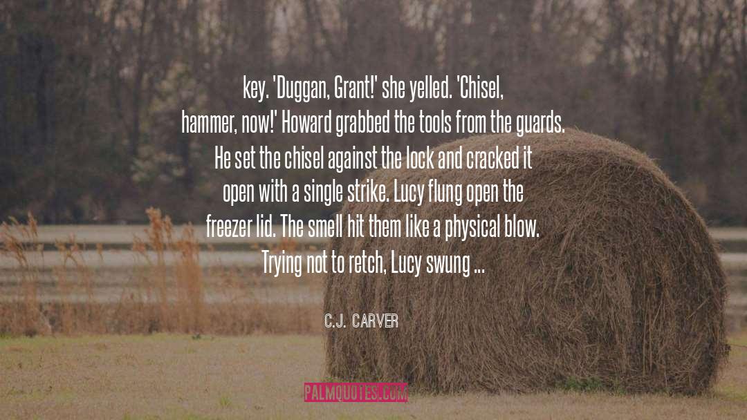 C.J. Carver Quotes: key. 'Duggan, Grant!' she yelled.
