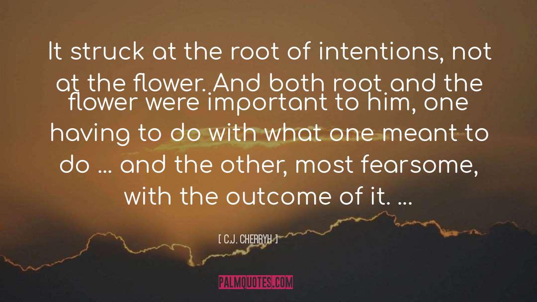 C.J. Cherryh Quotes: It struck at the root