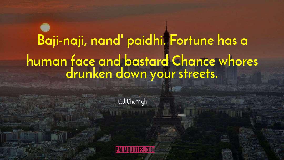 C.J. Cherryh Quotes: Baji-naji, nand' paidhi. Fortune has