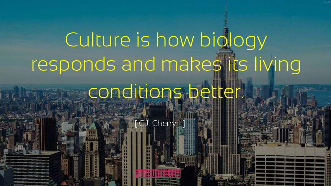 C.J. Cherryh Quotes: Culture is how biology responds