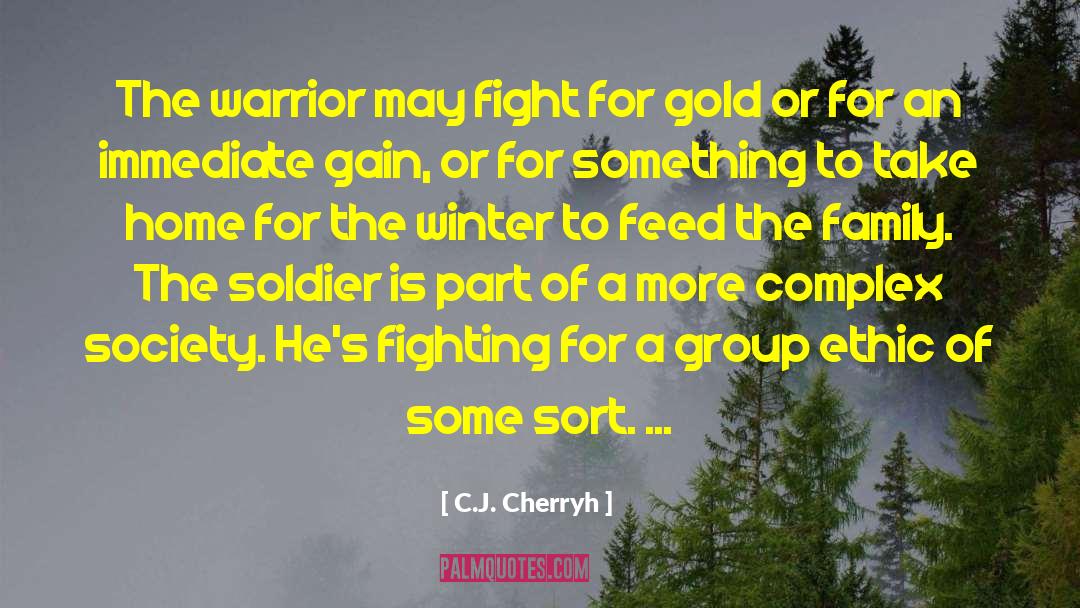 C.J. Cherryh Quotes: The warrior may fight for