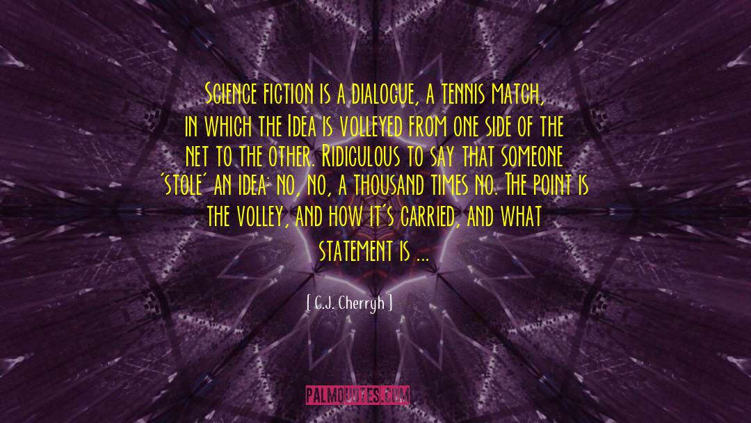 C.J. Cherryh Quotes: Science fiction is a dialogue,