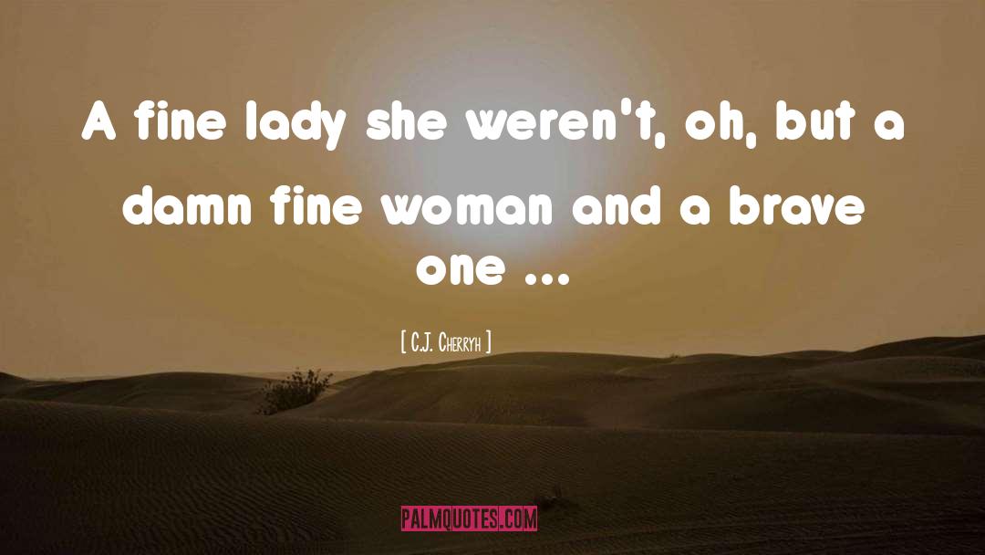 C.J. Cherryh Quotes: A fine lady she weren't,