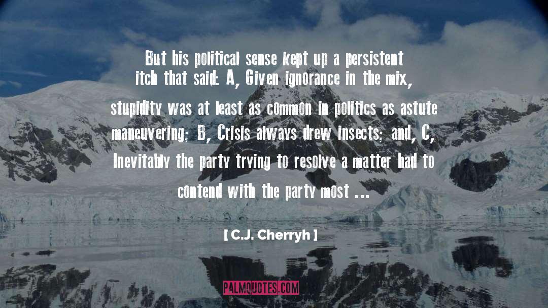 C.J. Cherryh Quotes: But his political sense kept