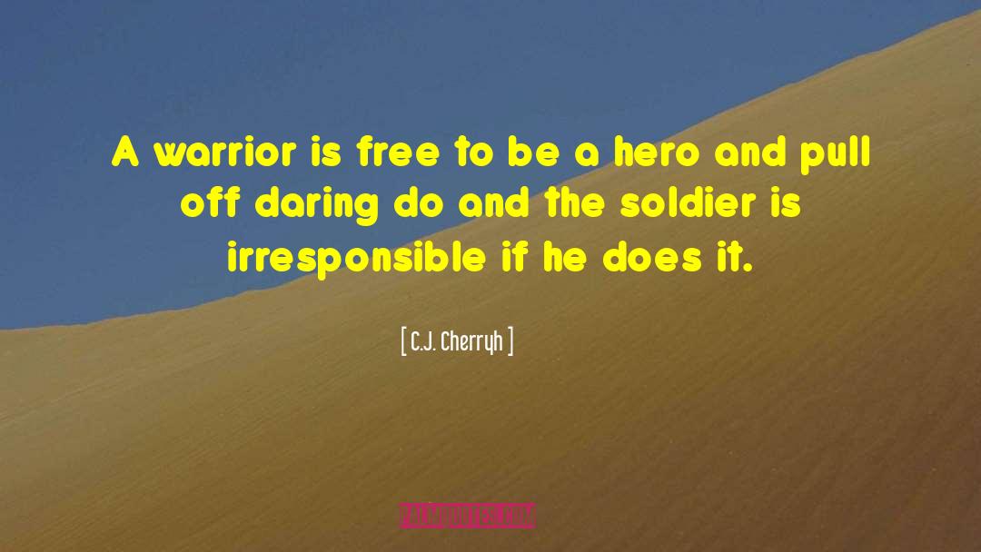 C.J. Cherryh Quotes: A warrior is free to