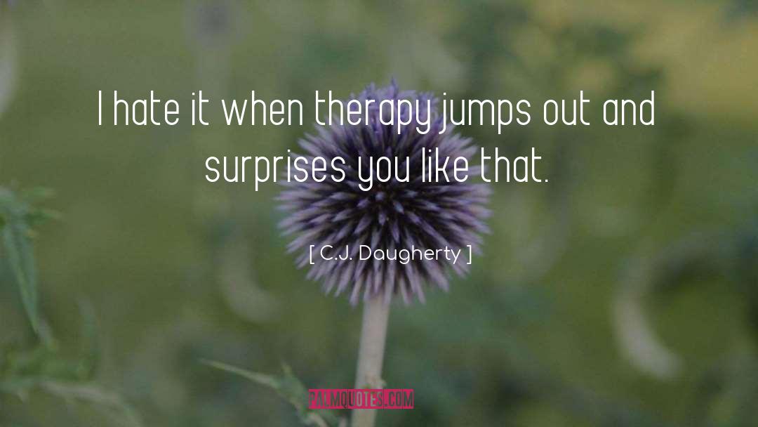 C.J. Daugherty Quotes: I hate it when therapy