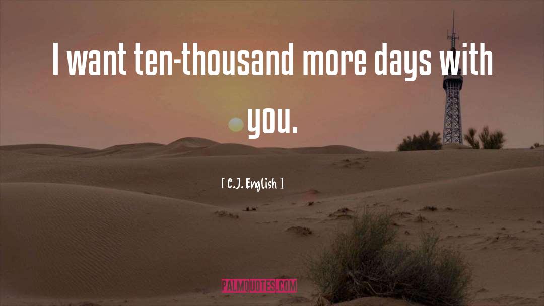 C.J. English Quotes: I want ten-thousand more days