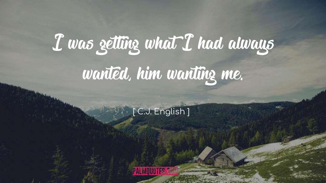 C.J. English Quotes: I was getting what I