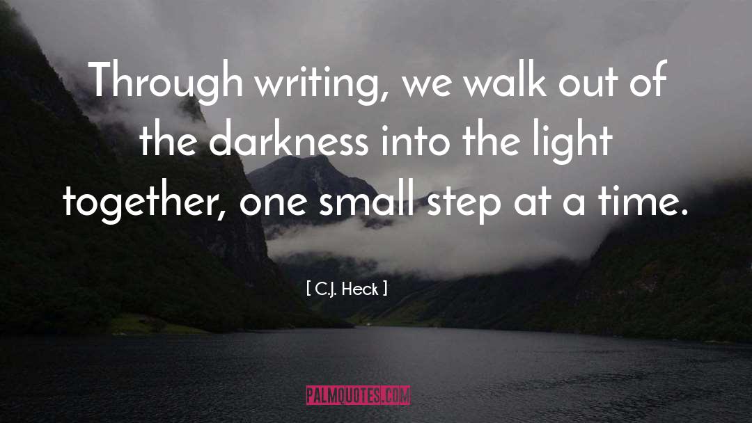 C.J. Heck Quotes: Through writing, we walk out