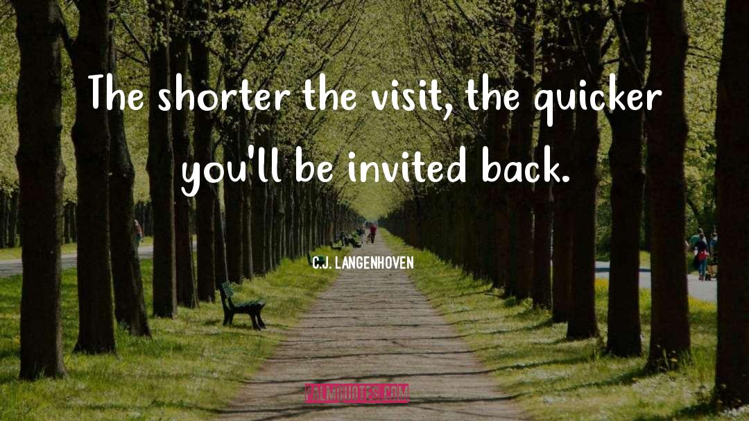 C.J. Langenhoven Quotes: The shorter the visit, the