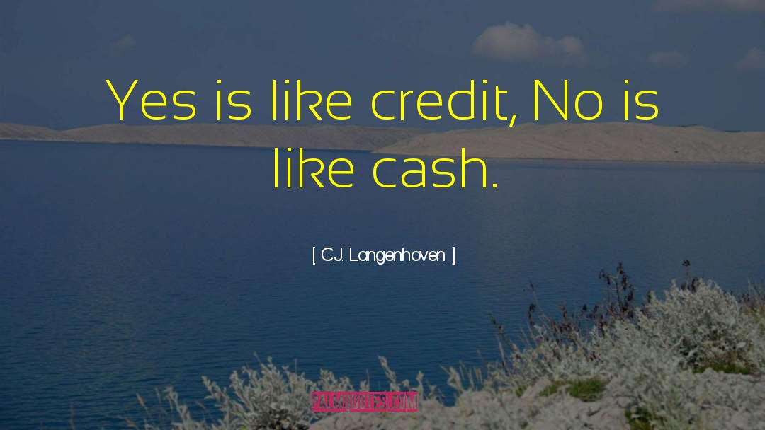 C.J. Langenhoven Quotes: Yes is like credit, No