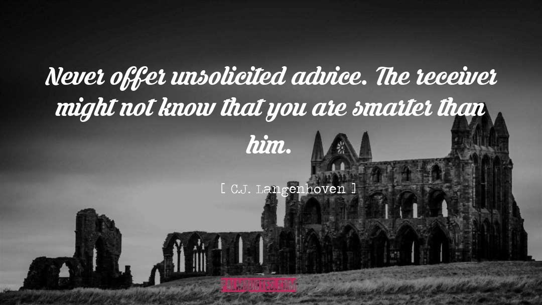 C.J. Langenhoven Quotes: Never offer unsolicited advice. The