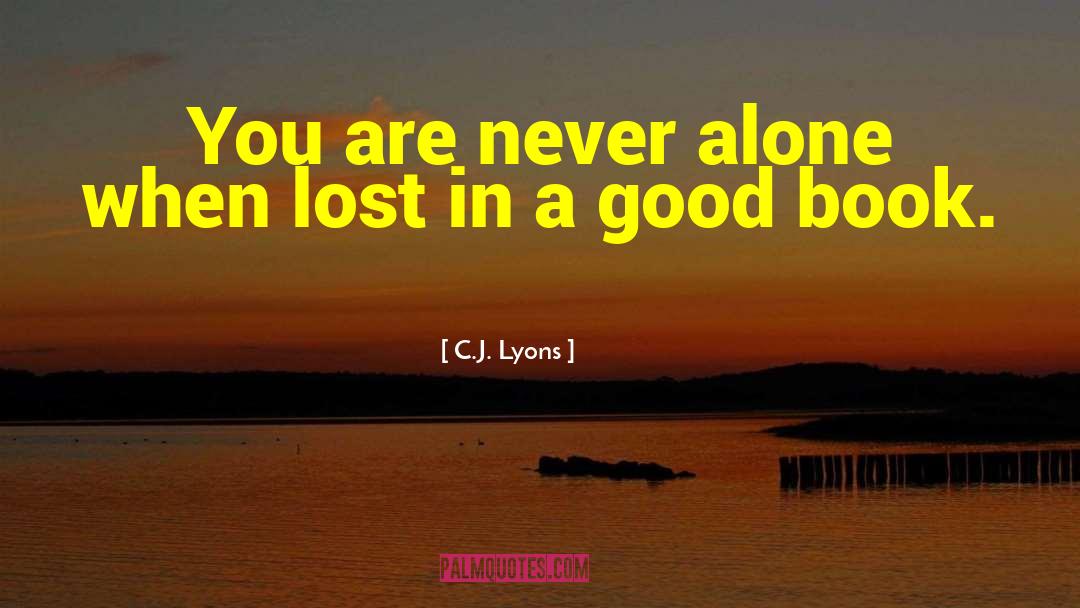 C.J. Lyons Quotes: You are never alone when