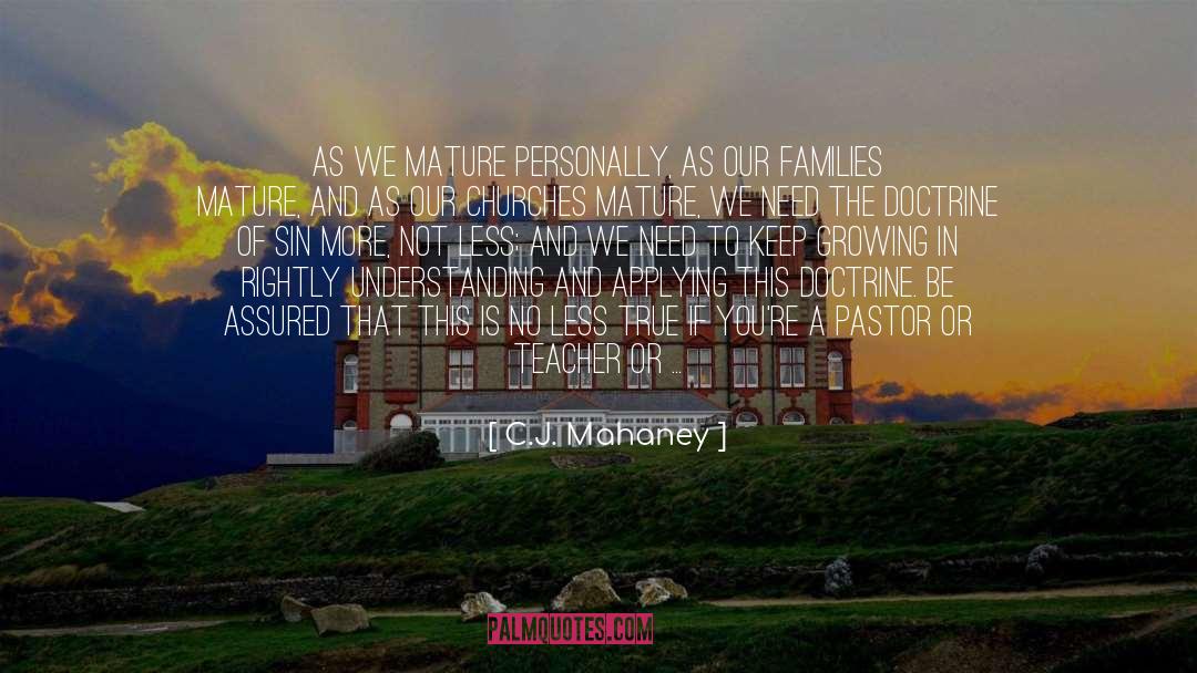 C.J. Mahaney Quotes: As we mature personally, as