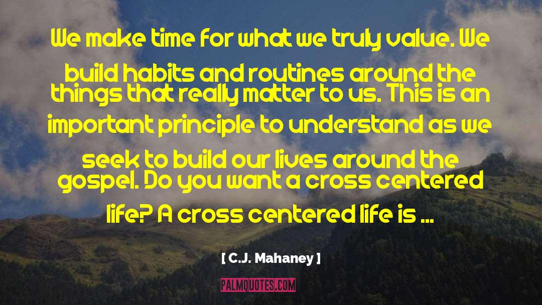 C.J. Mahaney Quotes: We make time for what