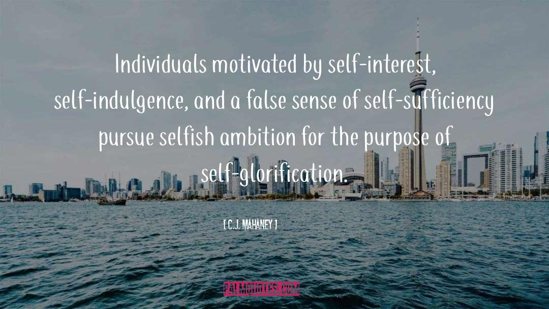 C.J. Mahaney Quotes: Individuals motivated by self-interest, self-indulgence,
