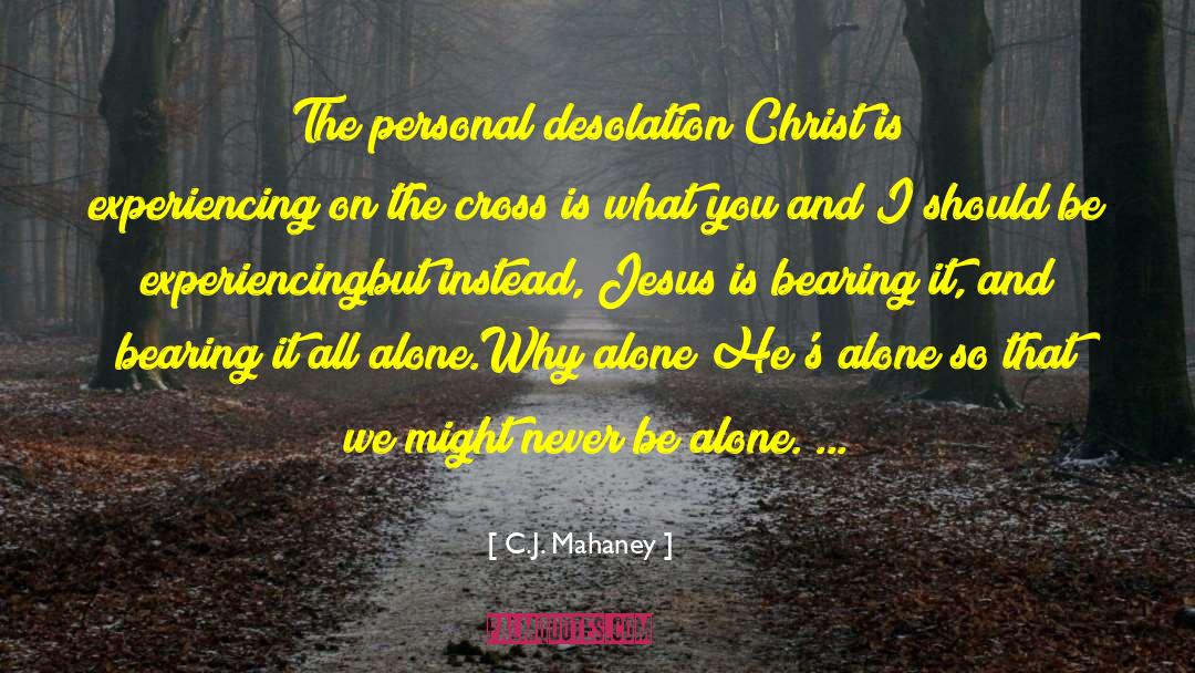 C.J. Mahaney Quotes: The personal desolation Christ is