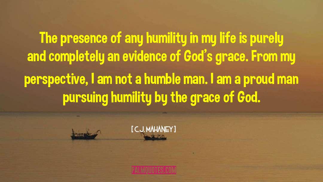 C.J. Mahaney Quotes: The presence of any humility