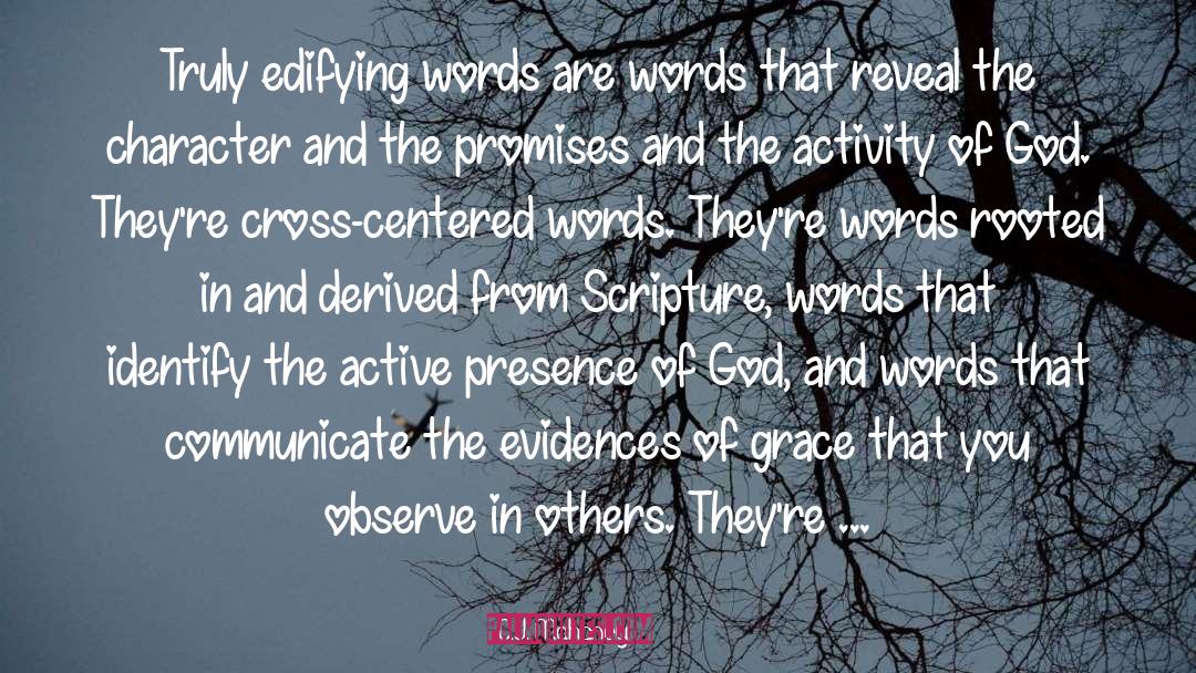 C.J. Mahaney Quotes: Truly edifying words are words