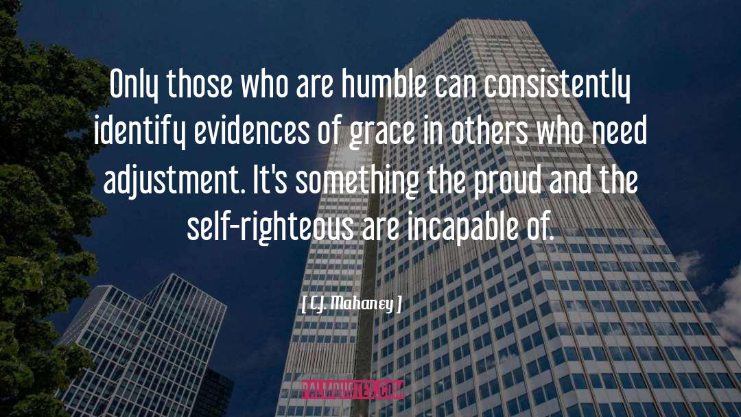 C.J. Mahaney Quotes: Only those who are humble