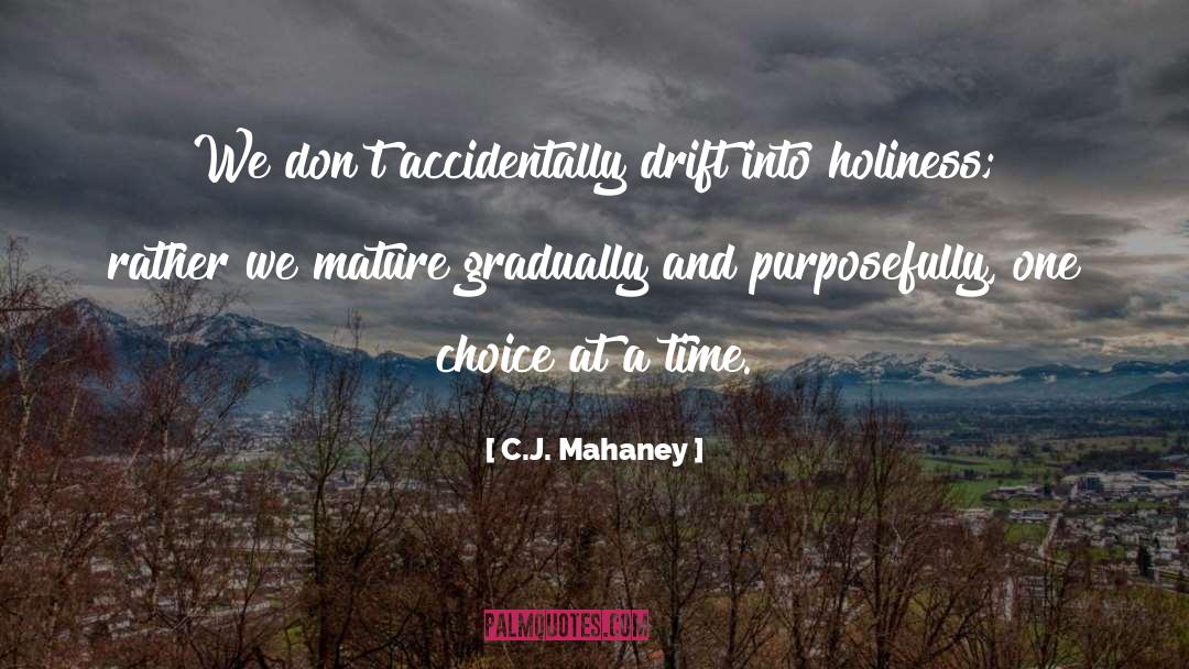 C.J. Mahaney Quotes: We don't accidentally drift into