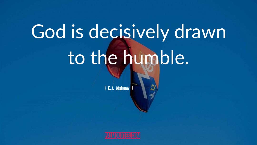 C.J. Mahaney Quotes: God is decisively drawn to