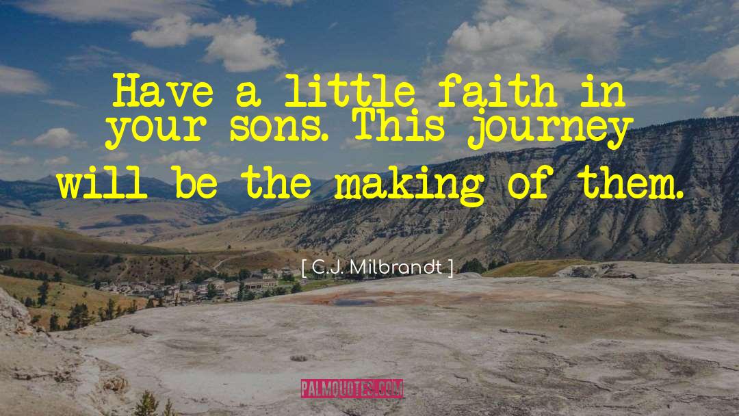 C.J. Milbrandt Quotes: Have a little faith in