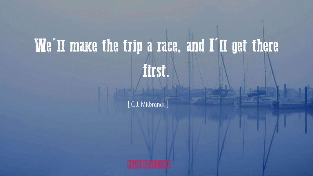 C.J. Milbrandt Quotes: We'll make the trip a