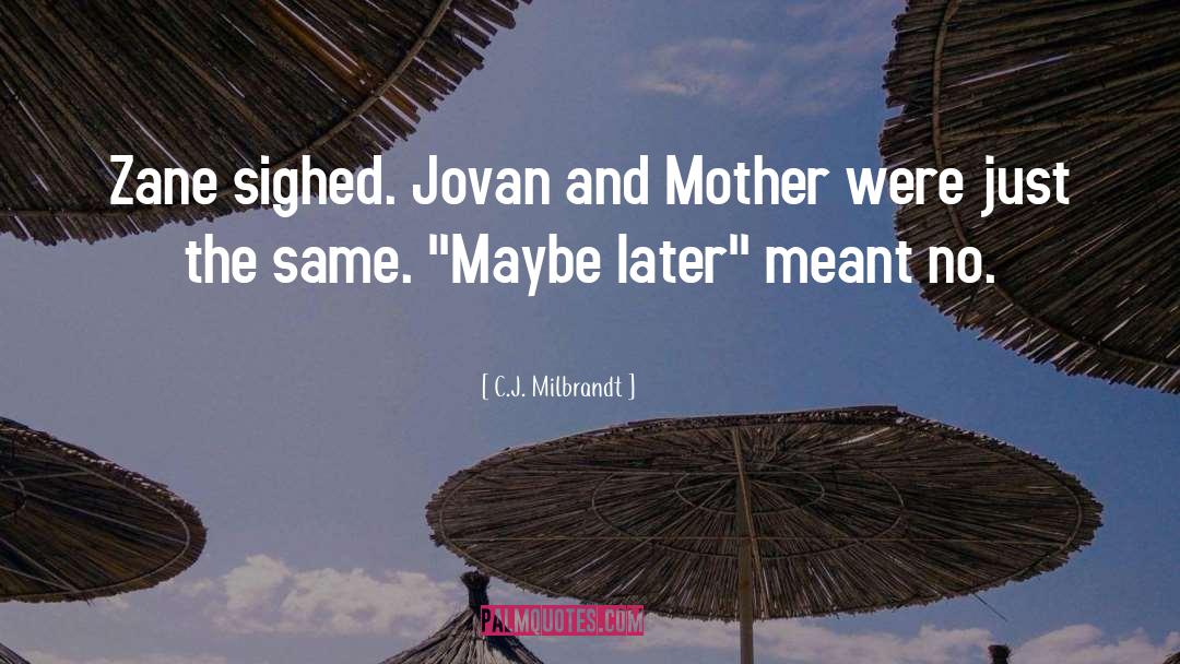 C.J. Milbrandt Quotes: Zane sighed. Jovan and Mother