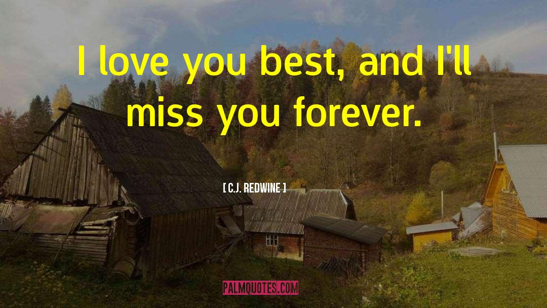 C.J. Redwine Quotes: I love you best, and