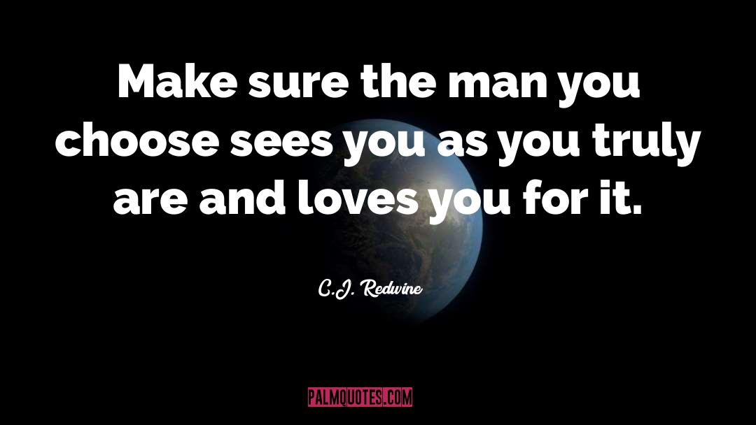 C.J. Redwine Quotes: Make sure the man you