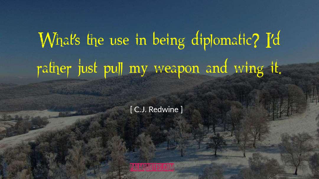C.J. Redwine Quotes: What's the use in being