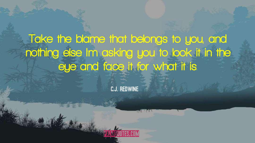 C.J. Redwine Quotes: Take the blame that belongs