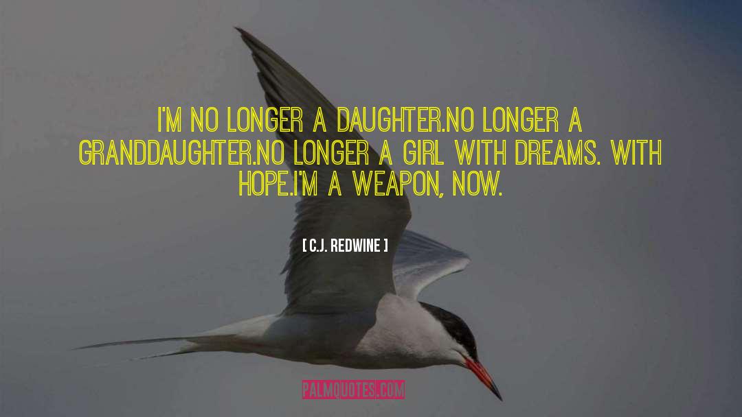 C.J. Redwine Quotes: I'm no longer a daughter.<br>No