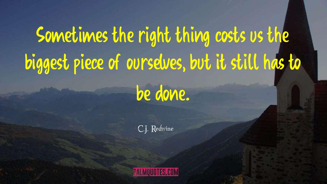 C.J. Redwine Quotes: Sometimes the right thing costs
