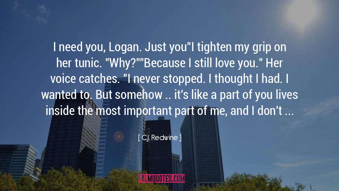 C.J. Redwine Quotes: I need you, Logan. Just