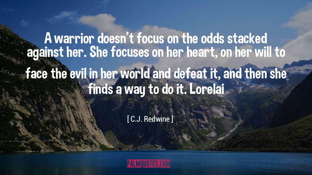 C.J. Redwine Quotes: A warrior doesn't focus on